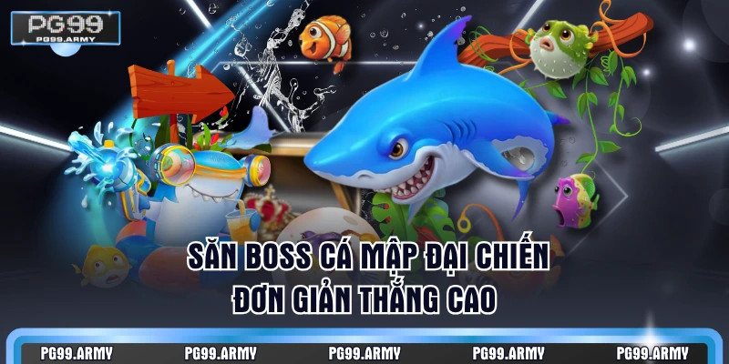 Săn Boss cá mập đại chiến đơn giản thắng cao